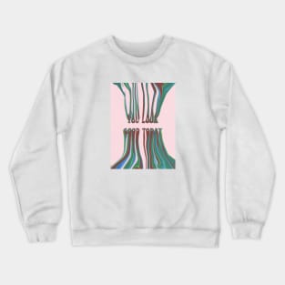 You Look Good Today | Artwork by Julia Healy Crewneck Sweatshirt